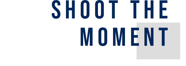 SHOOT THE MOMENT